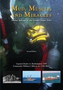 Mud, Muscle, and Miracles: Marine Salvage in the United States Navy di Department of the Navy, Usn Captain Charles a. Bartholomew, Jr. Usn (Ret ). Milwee edito da Createspace