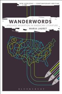 Wanderwords: Language Migration in American Literature di Maria Lauret edito da BLOOMSBURY 3PL