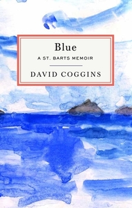 Blue: A St. Barts Memoir di David Coggins edito da POWERHOUSE BOOKS