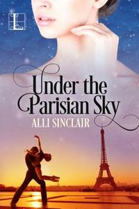 Under the Parisian Sky di Alli Sinclair edito da Kensington Publishing