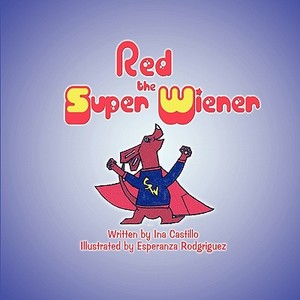 Red the Super Wiener di Ina Castillo edito da America Star Books