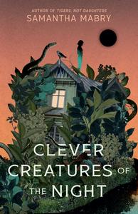 Clever Creatures of the Night di Samantha Mabry edito da ALGONQUIN YOUNG READERS