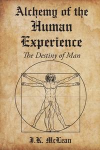 Alchemy of the Human Experience di J. K. McLean edito da Page Publishing, Inc.