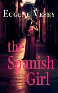 The Spanish Girl di Vesey Eugene Vesey edito da Clink Street Publishing