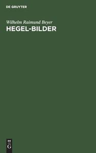 Hegel-Bilder di Wilhelm Raimund Beyer edito da De Gruyter