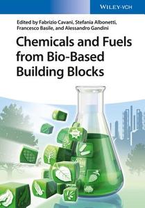 Chemicals and Fuels from Bio-Based Building Blocks di Fabrizio Cavani, Stefania Albonetti, Francesco Basile, Alessandro Gandini edito da Wiley VCH Verlag GmbH
