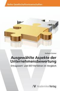 Ausgewählte Aspekte der Unternehmensbewertung di Stefanie Steiner edito da AV Akademikerverlag