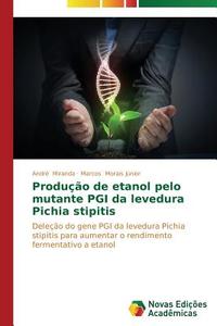 Produção de etanol pelo mutante PGI da levedura Pichia stipitis di André Miranda, Marcos Morais Júnior edito da Novas Edições Acadêmicas