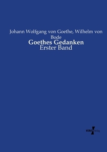 Goethes Gedanken di Johann Wolfgang von Goethe, Wilhelm von Bode edito da Vero Verlag