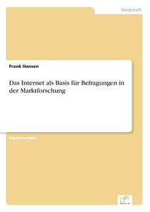 Das Internet als Basis für Befragungen in der Marktforschung di Frank Hansen edito da Diplom.de