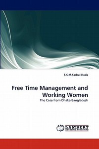 Free Time Management and Working Women di S. S. M. Sadrul Huda edito da LAP Lambert Acad. Publ.