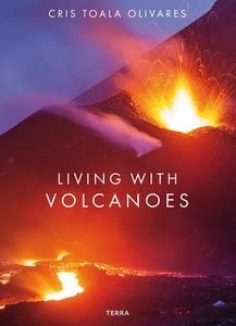 Living With Volcanoes di Cris Toala Olivares edito da Terra Uitgeverij