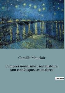 L'impressionnisme : son histoire, son esthétique, ses maîtres di Camille Mauclair edito da SHS Éditions