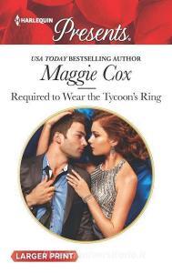 Required to Wear the Tycoon's Ring di Maggie Cox edito da HARLEQUIN SALES CORP
