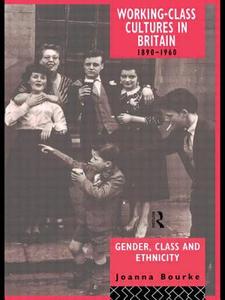 Working Class Cultures In Britain, 1890-1960 di Professor Joanna Bourke edito da Taylor & Francis Ltd