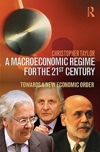 A Macroeconomic Regime for the 21st Century di Christopher Taylor edito da Taylor & Francis Ltd