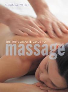 The New Complete Guide to Massage di Susan Mumford edito da Plume Books
