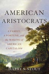 American Aristocrats di Harry S. Stout edito da INGRAM PUBLISHER SERVICES US