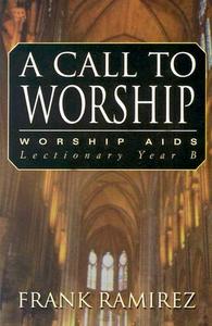 A Call to Worship, Cycle B di Frank Ramirez edito da CSS Publishing Company