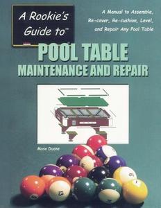 A Rookie's Guide to Pool Table Maintenance and Repair: A Manual to Assemble, Re-Cover, Re-Cushion, Level, and Repair Any Pool Table di Mose Duane edito da Phoenix Billiards