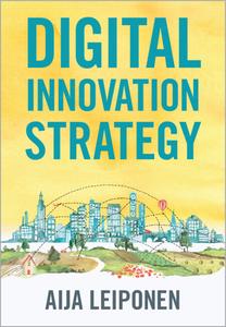 Digital Innovation Strategy di Aija Leiponen edito da Cambridge University Press