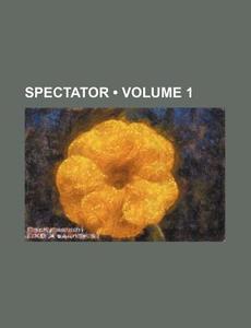 Spectator (volume 1) di Books Group edito da General Books Llc