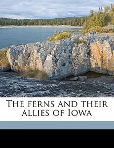 The Ferns And Their Allies Of Iowa di T. J. Fitzpatrick edito da Nabu Press