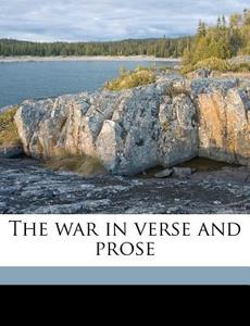The War In Verse And Prose di William Dunseath Eaton edito da Nabu Press