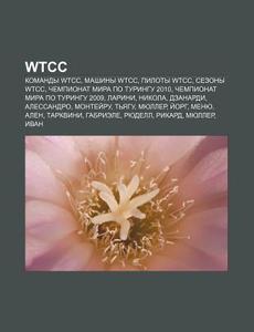 Wtcc: Komandy Wtcc, Mashiny Wtcc, Piloty di Istochnik Wikipedia edito da Books LLC, Wiki Series
