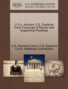 U S V. Johnson U.s. Supreme Court Transcript Of Record With Supporting Pleadings di Additional Contributors edito da Gale Ecco, U.s. Supreme Court Records