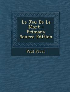 Le Jeu de La Mort di Paul Feval edito da Nabu Press