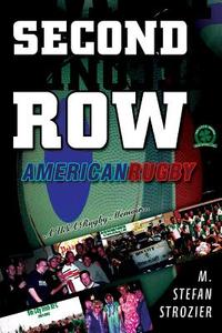 Second Row: American Rugby di M. Stefan Strozier edito da Createspace