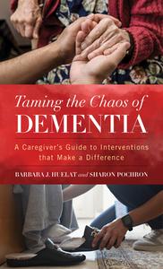 Taming The Chaos Of Dementia di PhD Pochron edito da Rowman & Littlefield