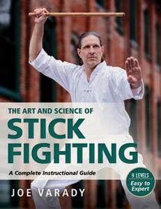 The Art and Science of Stick Fighting: Complete Instructional Guide di Joe Varady edito da YMAA PUBN CTR