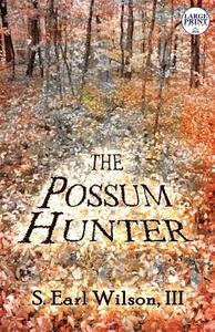 The Possum Hunter di S Earl Wilson III edito da Publishamerica