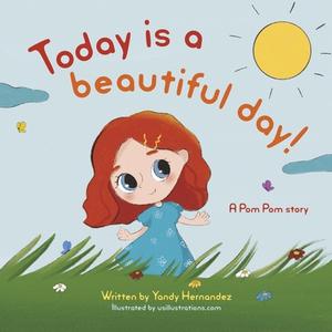 Today Is a Beautiful Day!: A Story about Love and New Beginnings Volume 1 di Yandy Hernandez edito da BOOKBABY
