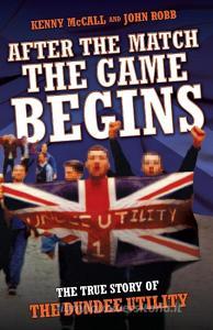 After the Match, the Game Begins di Kenny McCall, John Robb edito da John Blake Publishing Ltd