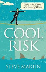 Cool Risk: How to Be Happy in a World of Worry di Steve Martin edito da BOOK SHAKER