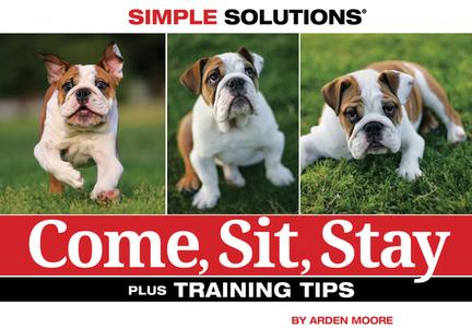 Come, Sit, Stay: Plus Training Tips di Arden Moore edito da COMPANIONHOUSE BOOKS