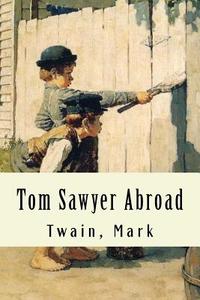 Tom Sawyer Abroad di Twain Mark edito da Createspace Independent Publishing Platform