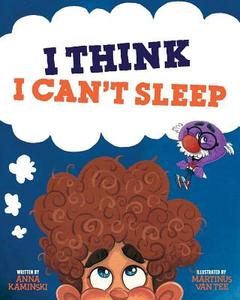 I Think I Can't Sleep di Anna Kaminski edito da Createspace Independent Publishing Platform