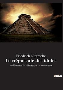 Le crépuscule des idoles di Friedrich Nietzsche edito da Culturea