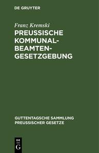 Preussische Kommunalbeamtengesetzgebung: Textausgabe di Franz Kremski edito da Walter de Gruyter