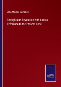 Thoughts on Revelation with Special Reference to the Present Time di John Mcleod Campbell edito da Salzwasser-Verlag