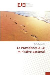 La Providence & Le ministère pastoral di Charles Burgunder edito da Editions universitaires europeennes EUE