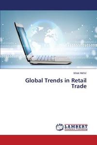 Global Trends in Retail Trade di Ishak MeSic edito da LAP Lambert Academic Publishing
