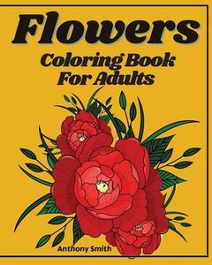 Advanced Flowers Coloring Book For Adults di Anthony Smith edito da Anthony Smith