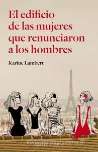 El edificio de las mujeres que renunciaron a los hombres di Karine Lambert edito da Literatura Random House