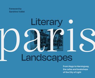 Literary Landscapes Paris di Sandrine Voillet edito da HarperCollins Publishers