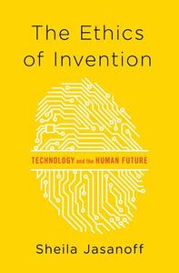 The Ethics of Invention di Sheila (Harvard  University) Jasanoff edito da WW Norton & Co